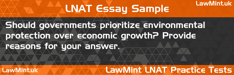 LNAT Practice Test Essay - Should governments prioritize environmental protection over economic growth? Provide reasons for your answer.