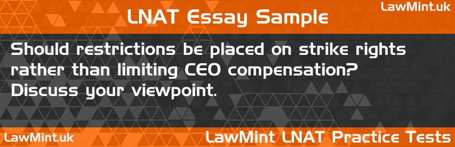 LNAT Practice Test Essay - Should restrictions be placed on strike rights rather than limiting CEO compensation? Discuss your viewpoint.