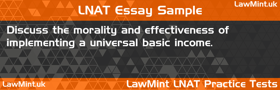 LNAT Practice Test Essay - Discuss the morality and effectiveness of implementing a universal basic income.