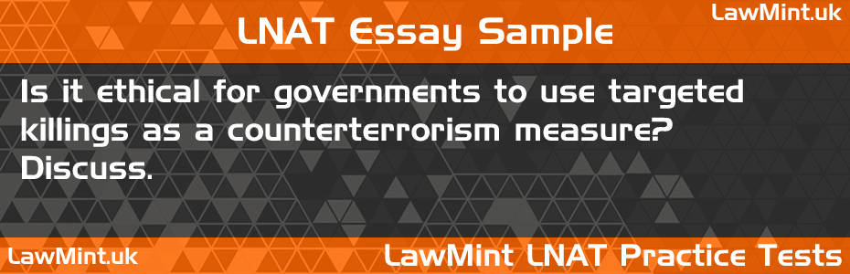 LNAT Practice Test Essay - Is it ethical for governments to use targeted killings as a counterterrorism measure? Discuss.