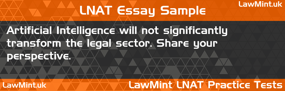 LNAT Practice Test Essay - Artificial Intelligence will not significantly transform the legal sector. Share your perspective.