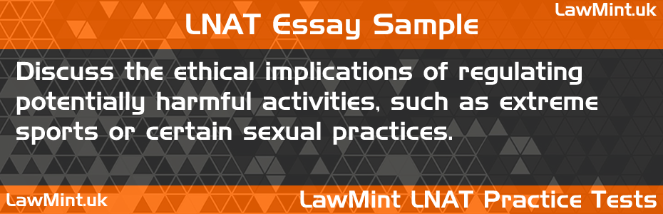 LNAT Practice Test Essay - Discuss the ethical implications of regulating potentially harmful activities, such as extreme sports or certain sexual practices.