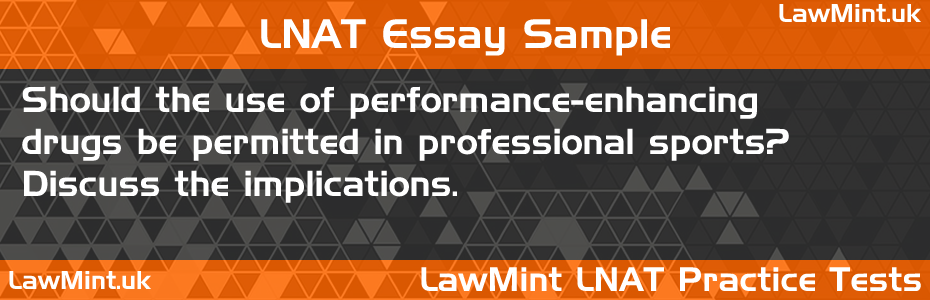 LNAT Practice Test Essay - Should the use of performance-enhancing drugs be permitted in professional sports? Discuss the implications.