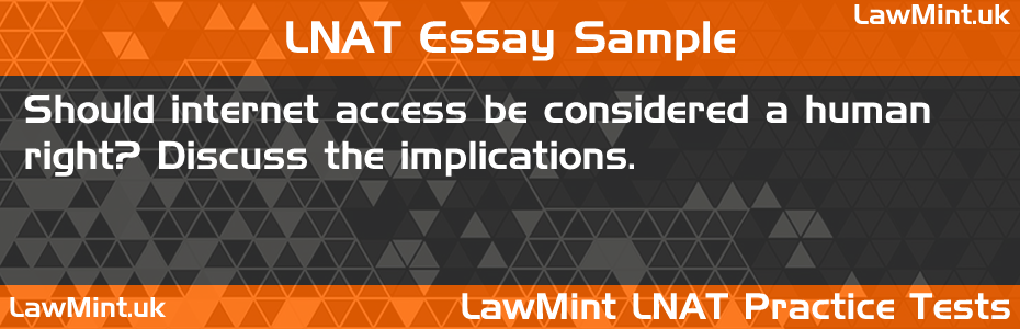 LNAT Practice Test Essay - Should internet access be considered a human right? Discuss the implications.