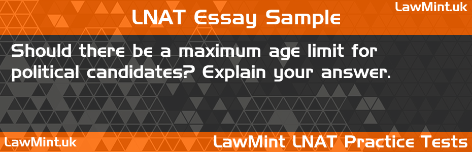 LNAT Practice Test Essay - Should there be a maximum age limit for political candidates? Explain your answer.