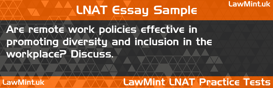 LNAT Practice Test Essay - Are remote work policies effective in promoting diversity and inclusion in the workplace? Discuss.