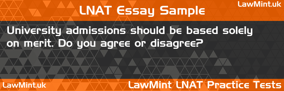 LNAT Practice Test Essay - University admissions should be based solely on merit. Do you agree or disagree?