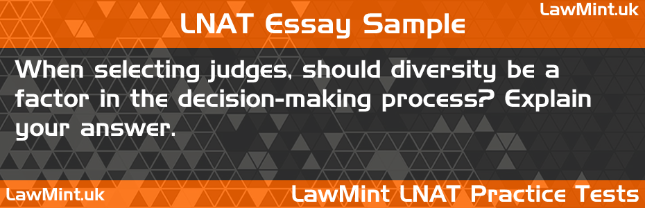 LNAT Practice Test Essay - When selecting judges, should diversity be a factor in the decision-making process? Explain your answer.