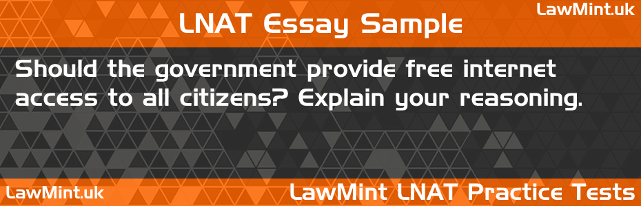 LNAT Practice Test Essay - Should the government provide free internet access to all citizens? Explain your reasoning.