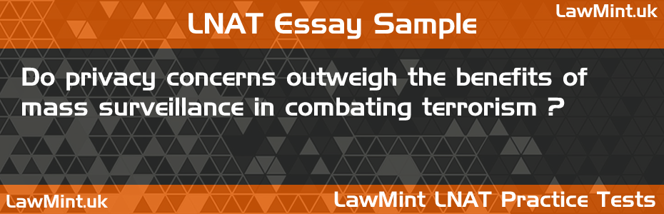 LNAT Practice Test Essay - Do privacy concerns outweigh the benefits of mass surveillance in combating terrorism?