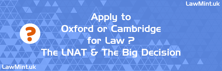 Apply to Oxford or Cambridge for Law? The LNAT & The Big Decision