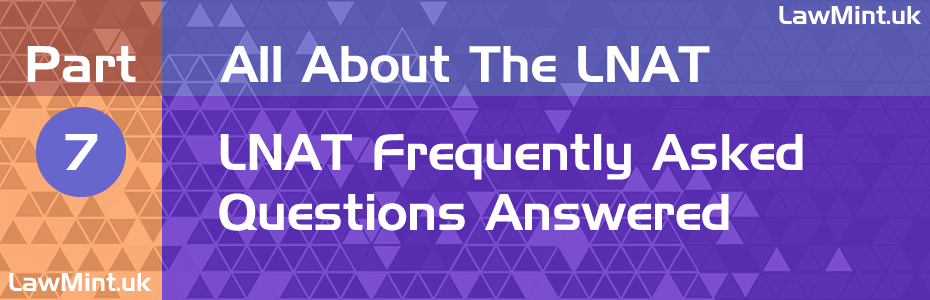 LNAT 2026 FAQs - All About the LNAT - Part 7