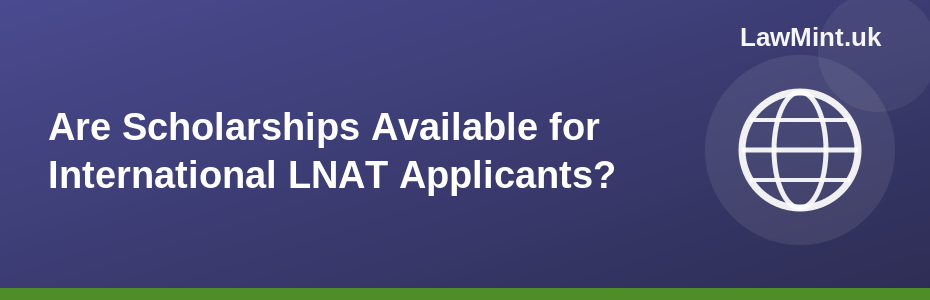 Are Scholarships Available for International LNAT Applicants?