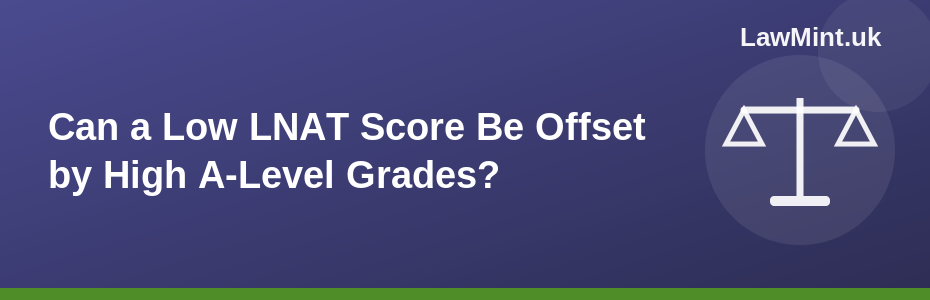 Can a Low LNAT Score Be Offset by High A-Level Grades?