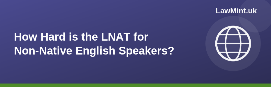 How Hard is the LNAT for Non-Native English Speakers?
