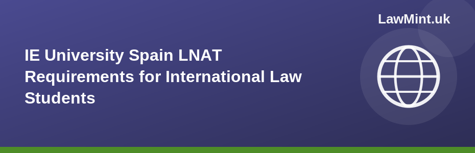 IE University Spain LNAT Requirements for International Law Students 2026