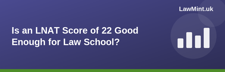 Is an LNAT Score of 22 Good Enough for Law School?