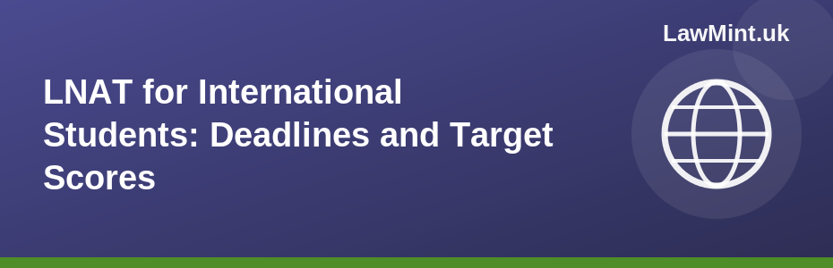 LNAT for International Students 2026: Deadlines and Target Scores
