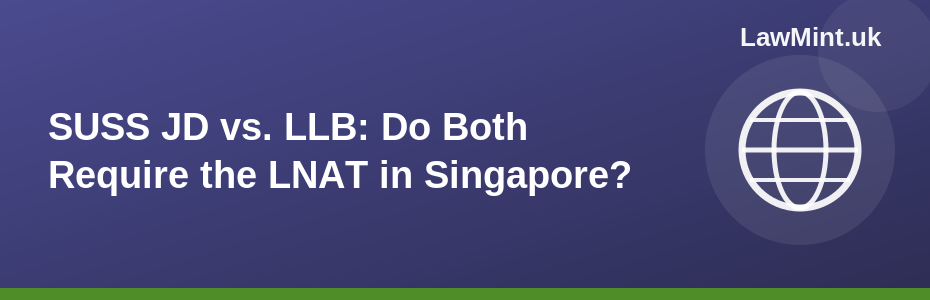 SUSS JD vs. LLB: Do Both Require the LNAT in Singapore?