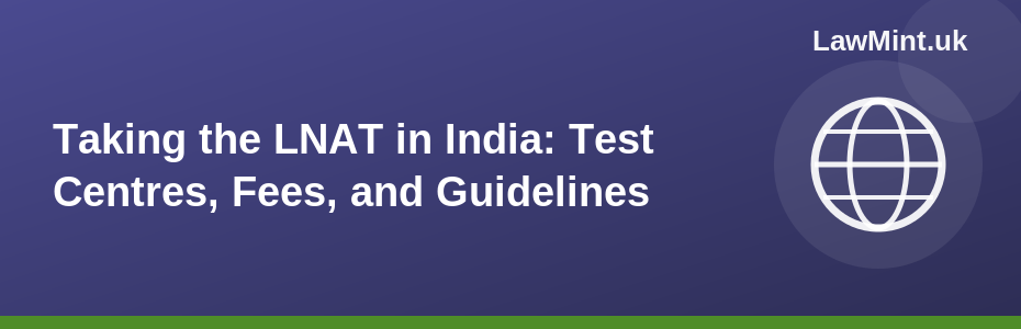 Taking the LNAT in India: Test Centres, Fees, and Guidelines 2026