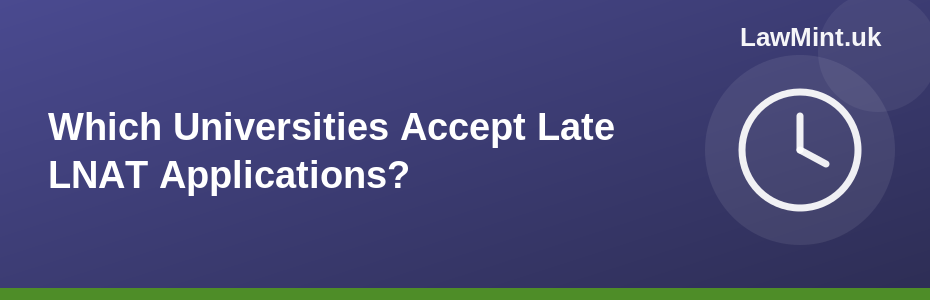 Which Universities Accept Late LNAT Applications?